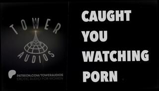 Watch the video about CAUGHT YOU WATCHING PORN [REMASTERED 4K] (Erotic audio for women) (Audioporn) (Dirty talk) (M4F)