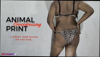 Watch the video about ANIMAL PRINT PART 1 - CROSSDRESSING BY INDIAN SHEMALE